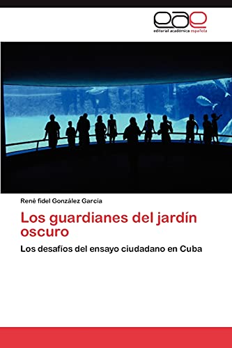 Los guardianes del jardín oscuro: Los desafíos del ensayo ciudadano en Cuba