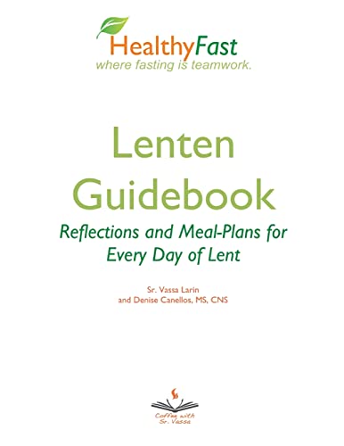 HealthyFast Lenten Guidebook: Reflections and Meal-Plans for Every Day of Lent: Reflections and Meal-Plans for Every Day of Lent HealthyFast where ... of Lent: Reflections and meal plans for every