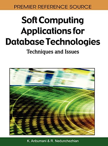 Soft Computing Applications for Database Technologies: Techniques and Issues (Premier Reference Source)