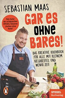 Gar es ohne Bares!: Das kreative Kochbuch für alle mit kleinem Geldbeutel und wenig Zeit von Maas, Sebastian | Buch | Zustand sehr gut