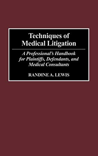 Techniques of Medical Litigation: A Professional's Handbook for Plaintiffs, Defendants, and Medical Consultants