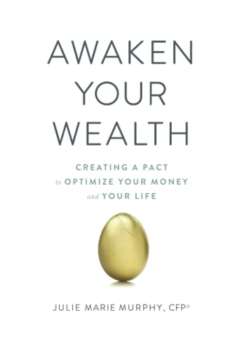 Awaken Your Wealth: Creating a PACT to OPTIMIZE YOUR MONEY and YOUR LIFE: Building Wealth from the Inside Out