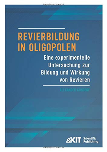 Revierbildung in Oligopolen - Eine experimentelle Untersuchung zur Bildung und Wirkung von Revieren