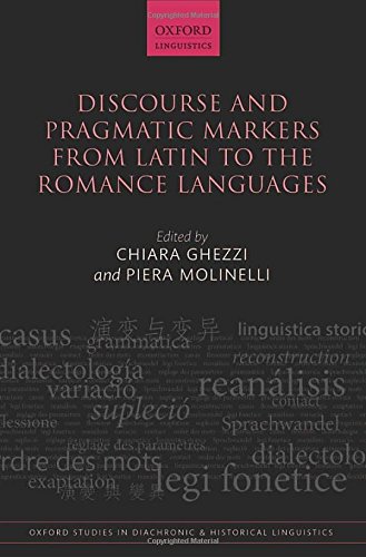 Discourse and Pragmatic Markers from Latin to the Romance Languages (Oxford Studies in Diachronic and Historical Linguistics)
