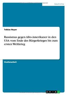 Rassismus gegen Afro-Amerikaner in den USA vom Ende des Bürgerkrieges bis zum ersten Weltkrieg