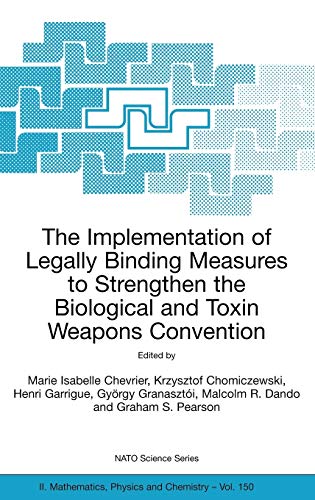 The Implementation of Legally Binding Measures to Strengthen the Biological and Toxin Weapons Convention: Proceedings of the NATO Advanced Study ... Physics and Chemistry, 150, Band 150)