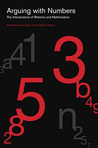 Arguing with Numbers: The Intersections of Rhetoric and Mathematics (RSA Series in Transdisciplinary Rhetoric, 16, Band 16)