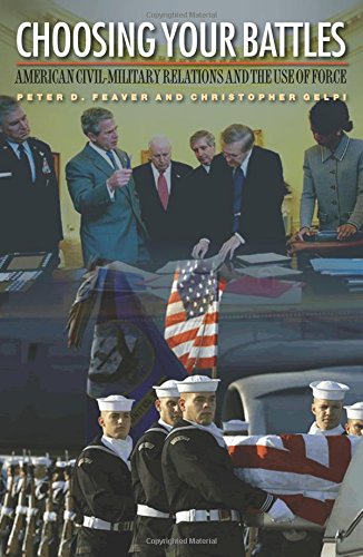 Choosing Your Battles: American Civil-Military Relations and the Use of Force