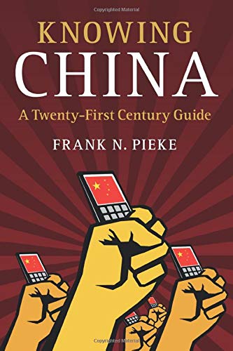 Pieke, Frank N. Knowing China, A Twenty-First Century Guide