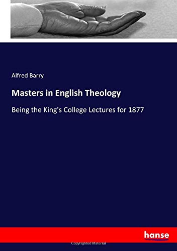 Masters in English Theology: Being the King's College Lectures for 1877