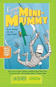 Escape of the Mini-Mummy (Who Shrunk Daniel Funk? ): Volume 2