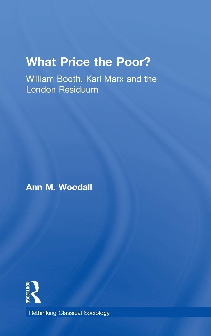 What Price the Poor?: William Booth, Karl Marx and the London Residuum (Rethinking Classical Sociology)