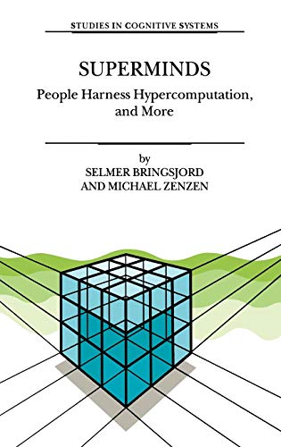 Superminds: People Harness Hypercomputation, and More (Studies in Cognitive Systems, 29, Band 29)