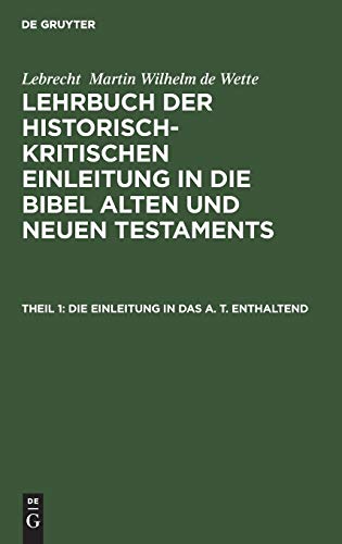 Die Einleitung in das A. T. enthaltend (Lebrecht Martin Wilhelm de Wette: Lehrbuch der historisch-kritischen Einleitung in die Bibel Alten und Neuen Testaments)
