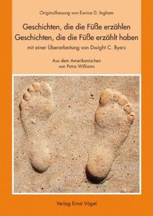 Geschichten, die die Füße erzählen Geschichten, die die Füße erzählt haben: Originalfassung von Eunice D. Ingham mit einer Überarbeitung von Dwight C. Byers