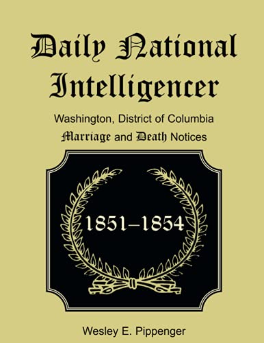 Daily National Intelligencer, Washington, District of Columbia Marriages and Deaths Notices, (January 1, 1851 to December 30, 1854)