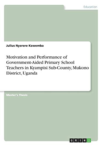 Motivation and Performance of Government-Aided Primary School Teachers in Kyampisi Sub-County, Mukono District, Uganda