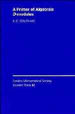 A Primer of Algebraic D-Modules (London Mathematical Society Student Texts, Band 33)
