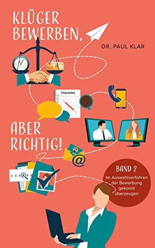 Klüger bewerben, aber richtig!: Im Auswahlverfahren der Bewerbung gekonnt überzeugen (Bewerber spezial: Sich gut verkaufen)