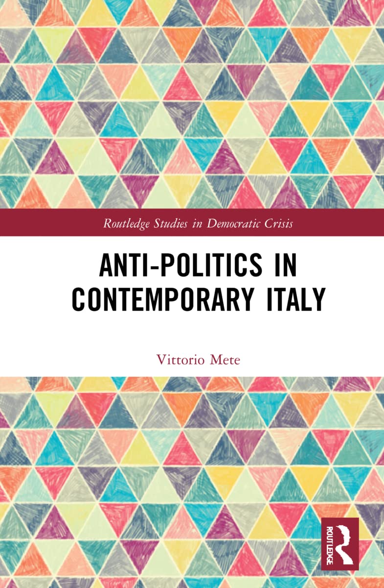 Anti-politics in Contemporary Italy (Routledge Studies in Anti-politics and Democratic Crisis)