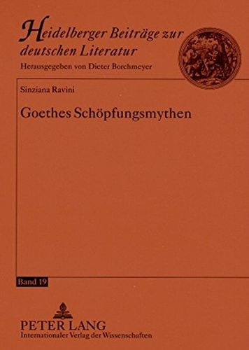 Goethes Schöpfungsmythen (Heidelberger Beiträge zur deutschen Literatur)