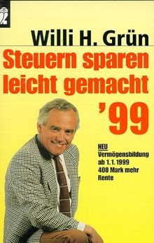 Steuern sparen leicht gemacht 1999. Neu: Vermögensbildung ab 1.1.1999, 400 Mark mehr Rente.