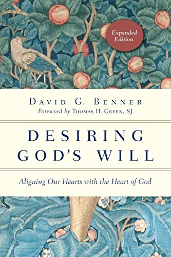 Benner, David G. Desiring God's Will, Aligning Our Hearts With The Heart Of God (Spiritual Journey)