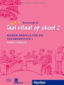 Taal vitaal op school 2: Niederländisch für die Sekundarstufe I / Arbeitsbuch: Schulausgabe. Niederländisch für die Sekundarstufe I