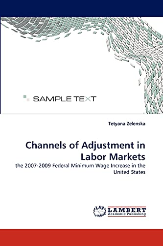 Channels of Adjustment in Labor Markets: the 2007-2009 Federal Minimum Wage Increase in the United States