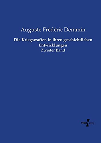 Die Kriegswaffen in ihren geschichtlichen Entwicklungen: Zweiter Band
