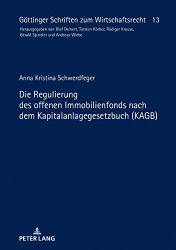 Die Regulierung des offenen Immobilienfonds nach dem Kapitalanlagegesetzbuch (KAGB) (Göttinger Schriften zum Wirtschaftsrecht, Band 13)
