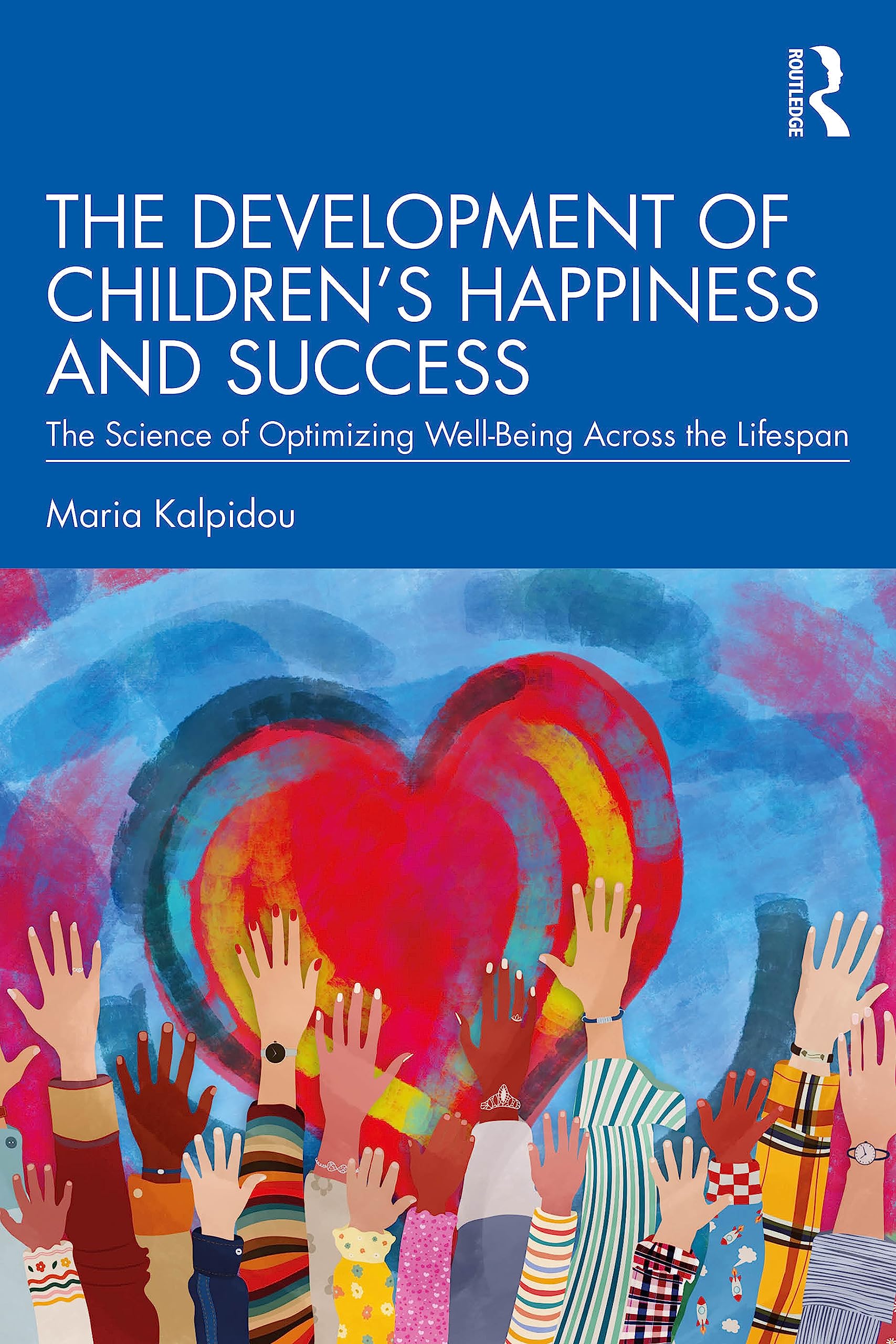 The Development of Children’s Happiness and Success: The Science of Optimizing Well-Being Across the Lifespan