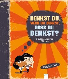 Denkst du, wenn du denkst, dass du denkst?: Philosophie für Kinder