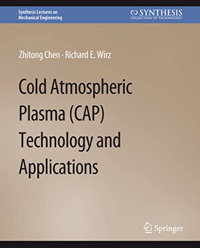 Cold Atmospheric Plasma (CAP) Technology and Applications (Synthesis Lectures on Mechanical Engineering)