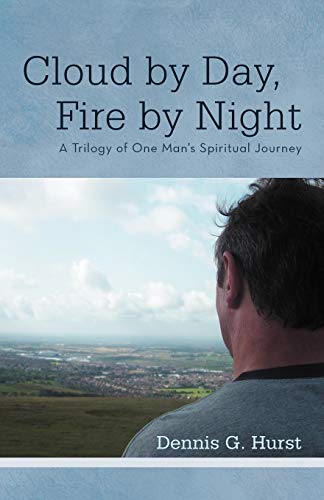 Cloud By Day, Fire By Night: A Trilogy of One Man's Spiritual Journey