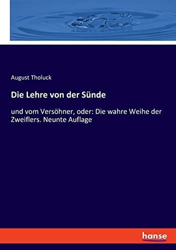Die Lehre von der Sünde: und vom Versöhner, oder: Die wahre Weihe der Zweiflers. Neunte Auflage