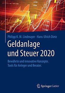 Geldanlage und Steuer 2020: Bewährte und innovative Konzepte. Tools für Anleger und Berater. (Gabler Geldanlage u. Steuern)