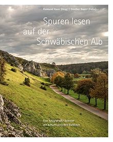 Spuren lesen auf der Schwäbischen Alb: Eine fotografische Zeitreise mit kulturhistorischen Einblicken