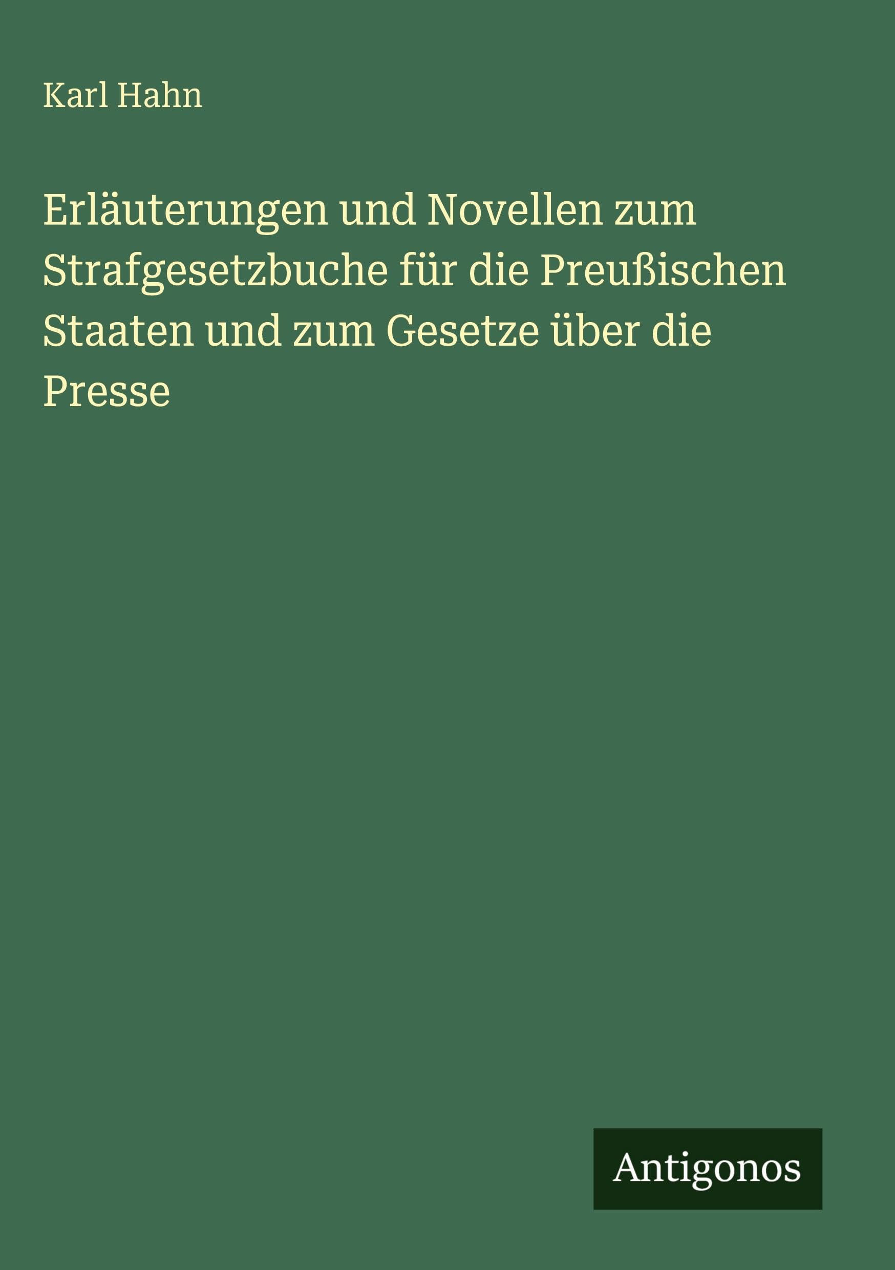 Erläuterungen und Novellen zum Strafgesetzbuche für die Preußischen Staaten und zum Gesetze über die Presse