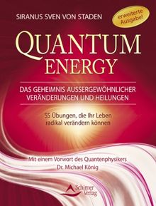 Quantum Energy - Das Geheimnis außergewöhnlicher Veränderungen und Heilungen - Wie Sie mithilfe von mehr als 60 Übungen Ihr Leben radikal verändern können