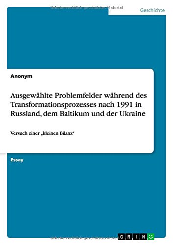 Ausgewählte Problemfelder während des Transformationsprozesses nach 1991 in Russland, dem Baltikum und der Ukraine: Versuch einer kleinen Bilanz