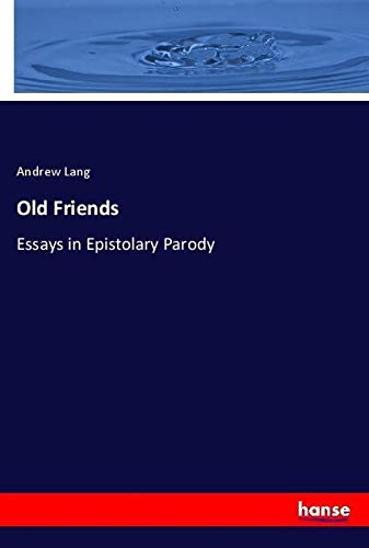 Old Friends: Essays in Epistolary Parody