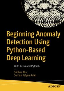 Beginning Anomaly Detection Using Python-Based Deep Learning: With Keras and PyTorch