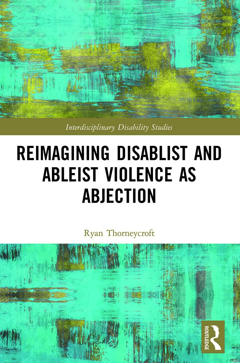 Reimagining Disablist and Ableist Violence as Abjection (Interdisciplinary Disability Studies)