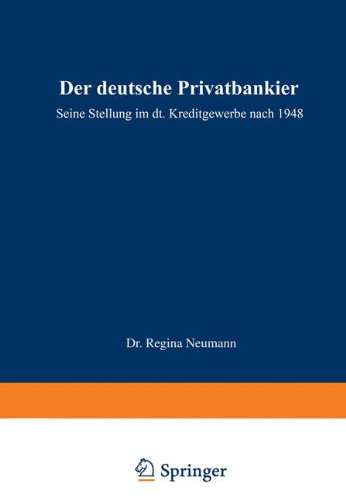 Der Deutsche Privatbankier: Seine Stellung im Deutschen Kreditgewerbe Nach 1948 (German Edition)