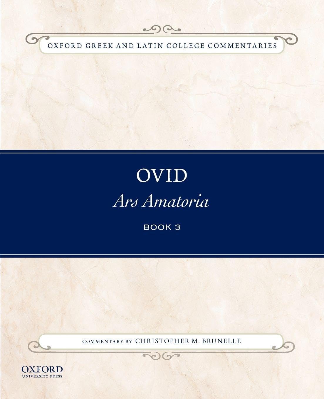 Ovid, Ars Amatoria Book 3: Commentary By Christopher M. Brunelle (Oxford Greek And Latin College) (Oxford Greek and Latin College Commentaries, 3, Band 3)