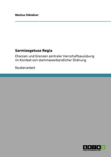 Sarmizegetusa Regia: Chancen und Grenzen zentraler Herrschaftsausübung im Kontext von stammesverbandlicher Ordnung