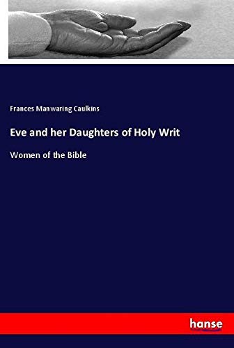 Eve and her Daughters of Holy Writ: Women of the Bible