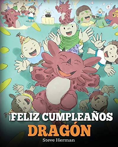 ¡Feliz Cumpleaños, Dragón!: (Happy Birthday, Dragon!) Un adorable y divertido cuento infantil para enseñar a los niños a celebrar los cumpleaños. (My Dragon Books Español, Band 6)