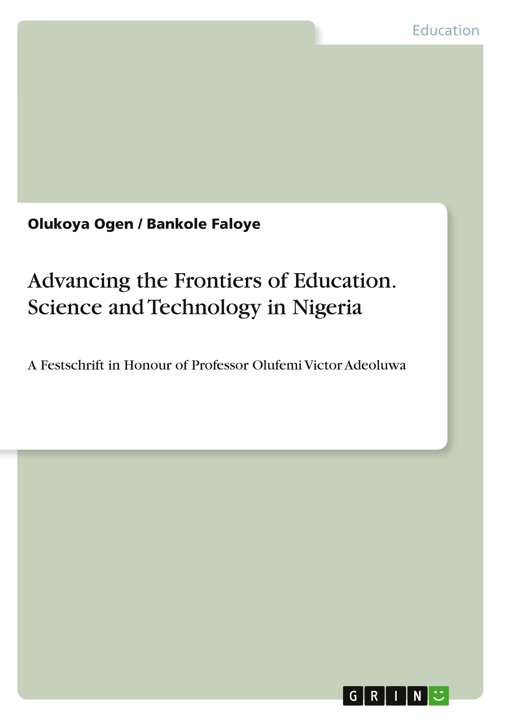 Advancing the Frontiers of Education. Science and Technology in Nigeria: A Festschrift in Honour of Professor Olufemi Victor Adeoluwa